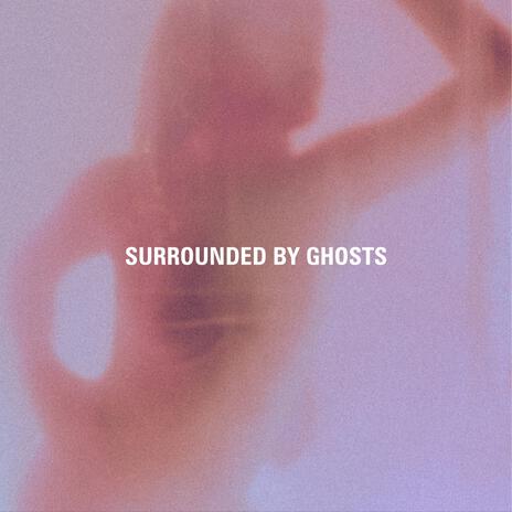 Surrounded by ghosts | Boomplay Music