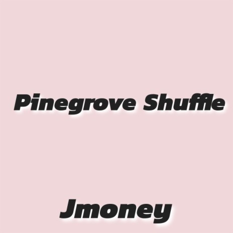 Pinegrove Shuffle | Boomplay Music