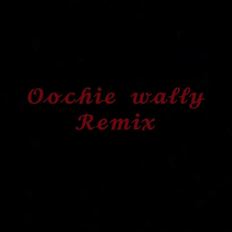 Oochie Wally | Boomplay Music