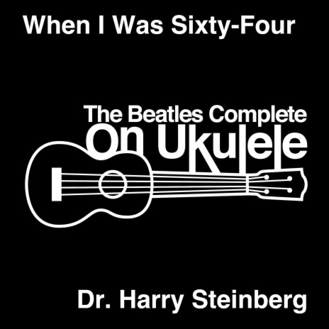 When I Was 64 ft. The Beatles Complete On Ukulele
