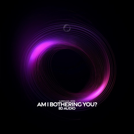 am I bothering you? - 8d audio ft. (((()))) | Boomplay Music