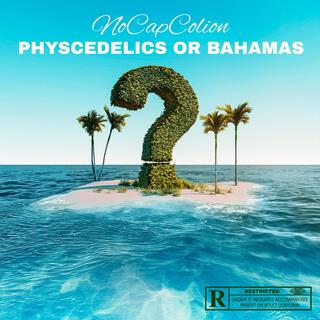 Physcedelics or Bahamas