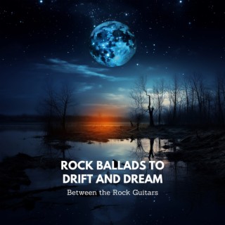 Rock Ballads to Drift and Dream