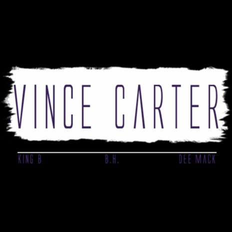 Vince Carter (feat. Dee Mack & B.H.) | Boomplay Music