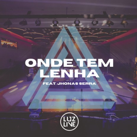 Onde Tem Lenha ft. Jhonas Serra & Jeff Damaceno | Boomplay Music