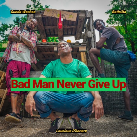 Bad Man Never Give Up ft. Gunda Wechee & Loucious D'bonare