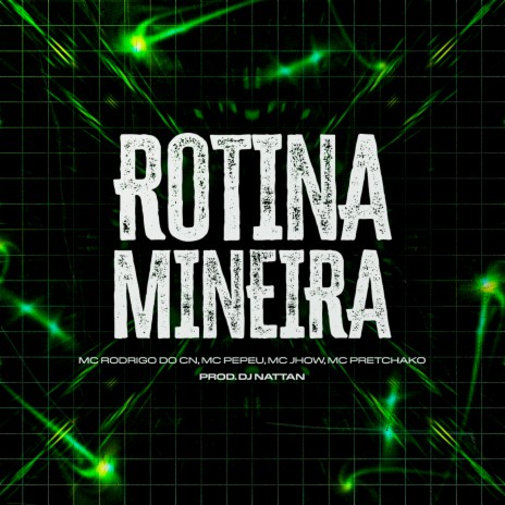 Rotina Mineira ft. MC Rodrigo do Cn, Mc Pepeu, Mc Pretchako & Real Jhow | Boomplay Music