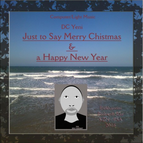 Just to Say Merry Chistmas & a Happy New Year (Esikhawini, Richards Bay) | Boomplay Music