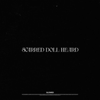 Scarred Doll Heard (Slowed)