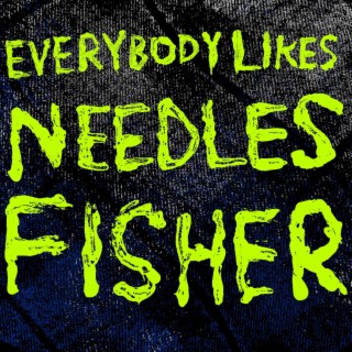 EVERYBODY LIKES NEEDLES FISHER