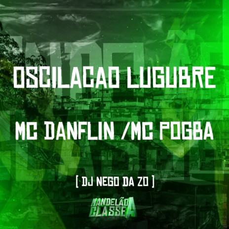 Oscilacao Lugubre ft. MC Danflin & Mc Pogba | Boomplay Music