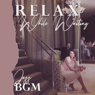 Relax While Waiting: Jazz (BGM)