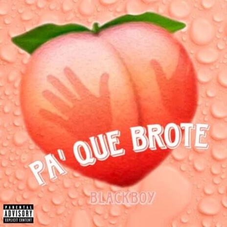 PA QUE BROTE | Boomplay Music