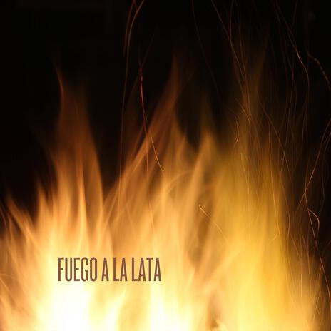 Fuego a la lata | Boomplay Music