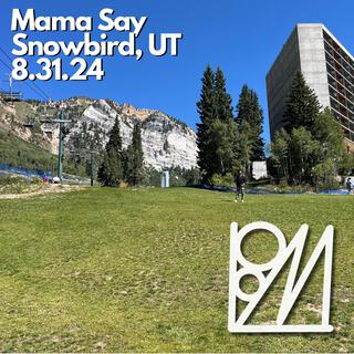 Mama Say (Snowbird, UT, 8.31.24)