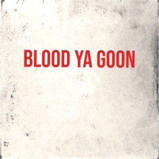 BLOOD YA GOON