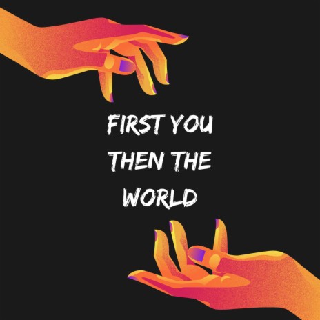 First You Then the World | Boomplay Music