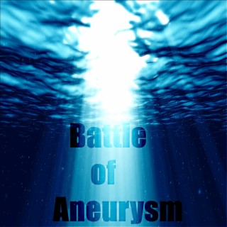 Battle of The Aneurysm