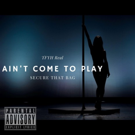 Ain't Come To Play | Boomplay Music