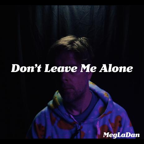 Don't Leave Me Alone | Boomplay Music