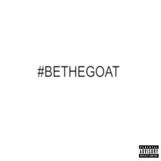 #BETHEGOAT