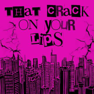 That Crack on Your Lips