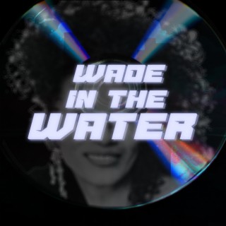 Wade in The Water