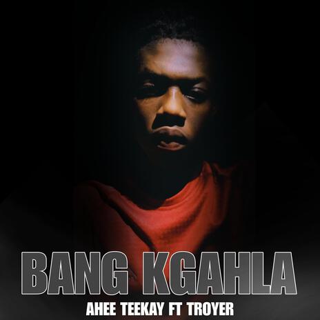 Bang Kgahla ft. Troyer | Boomplay Music