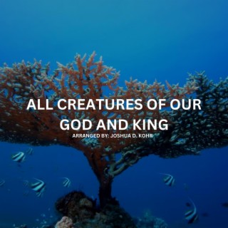 All Creatures of Our God and King