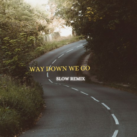 Way Down We Go (Slow Remix) ft. Slow-ful | Boomplay Music