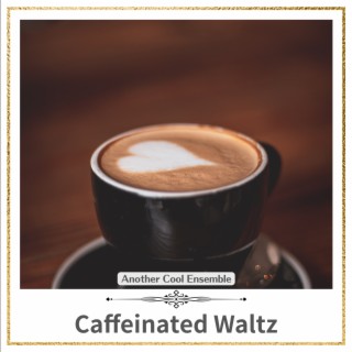 Caffeinated Waltz