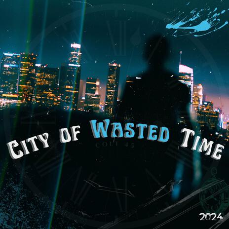 City of Wasted Time | Boomplay Music