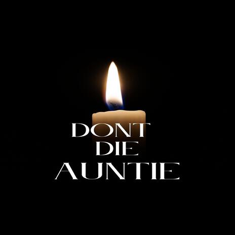 Dont Die Auntie ft. Dubai FF & SS007 | Boomplay Music