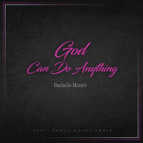 God Can Do Anything ft. The Epoch House Choir | Boomplay Music