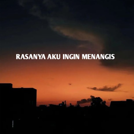 rasanya aku Ingin menangis | Boomplay Music