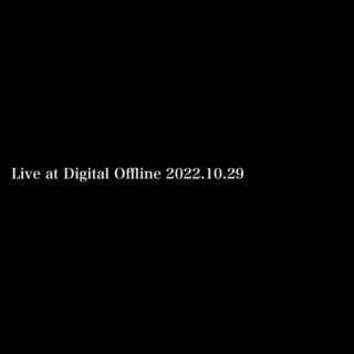 Live at Digital Offline 2022.10.29