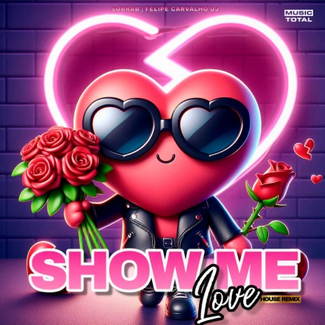 Show Me Love (House Remix) ft. Music Total & Felipe Carvalho DJ | Boomplay Music