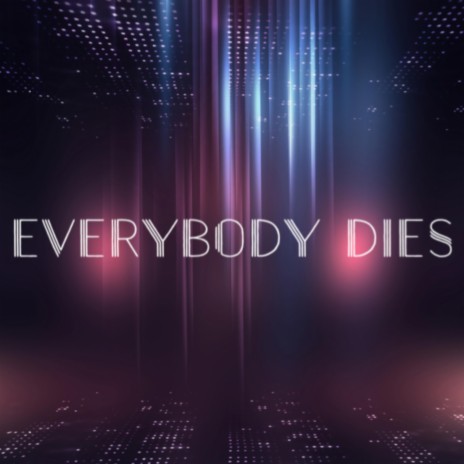 Everybody Dies | Boomplay Music