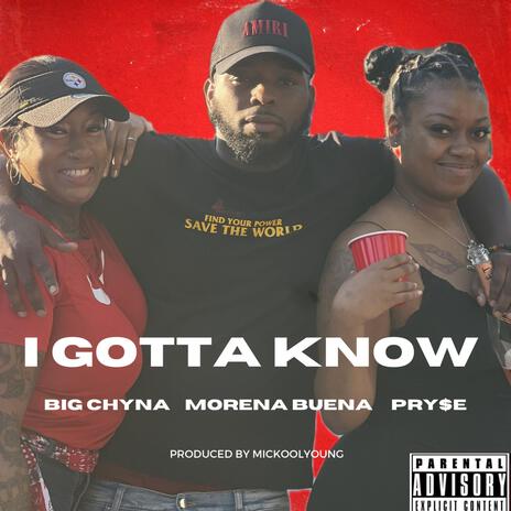 I Gotta Know ft. Big Chyna & Morena Buena | Boomplay Music