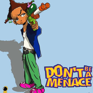 Dont Be Ah Menace