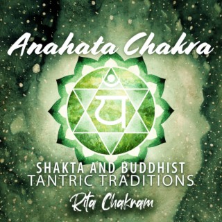 Anahata Chakra: Shakta and Buddhist Tantric Traditions, Hindu Yoga, Heart Chakra, Balance - Calmness - Serenity