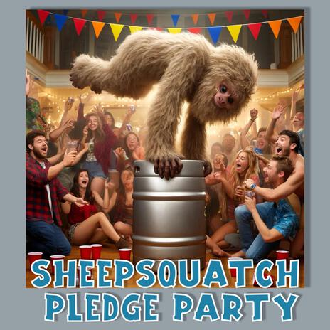 Sheepsquatch Pledge Party | Boomplay Music