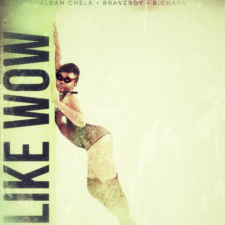 Like WOW ft. Braveboy & B. Chaps