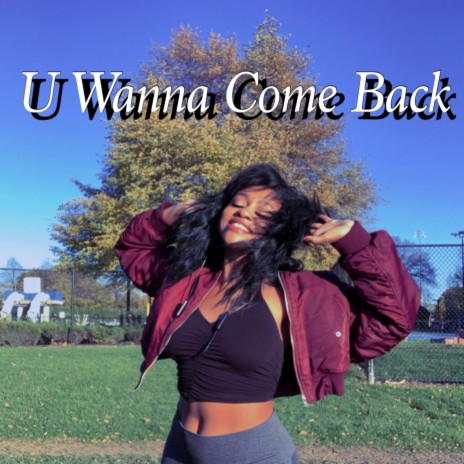 U Wanna Come Back | Boomplay Music