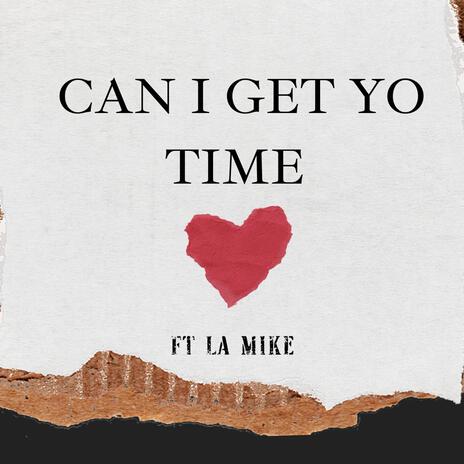 Can i Get Yo TIme ft. La Mike | Boomplay Music