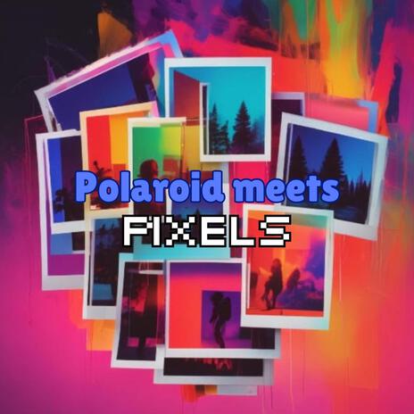 Polaroid Meets Pixels | Boomplay Music