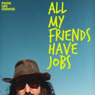 All My Friends Have Jobs lyrics | Boomplay Music