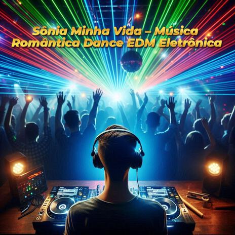 Sônia Minha Vida – Música Romântica Dance EDM Eletrônica | Boomplay Music