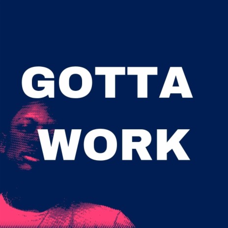 Gotta Work | Boomplay Music