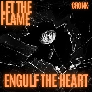 Let The Flame Engulf The Heart